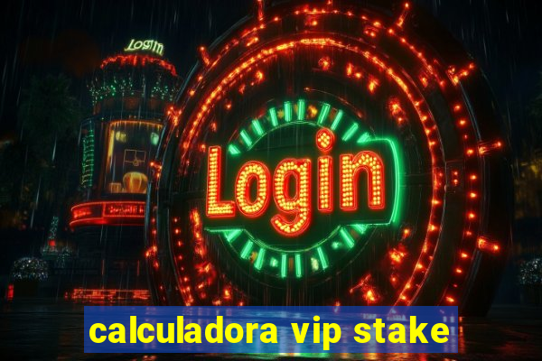 calculadora vip stake